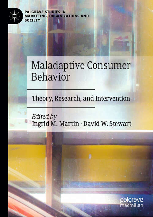 Book cover of Maladaptive Consumer Behavior: Theory, Research, and Intervention (2024) (Palgrave Studies in Marketing, Organizations and Society)