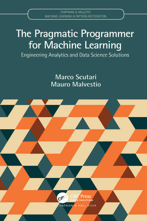 Book cover of The Pragmatic Programmer for Machine Learning: Engineering Analytics and Data Science Solutions (Chapman And Hall/crc Machine Learning And Pattern Recognition Ser.)