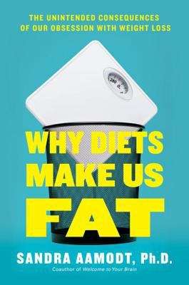 Book cover of Why Diets Make Us Fat: The Unintended Consequences of Our Obsession With Weight Loss
