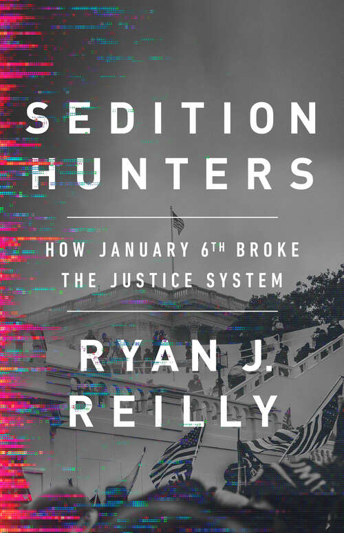 Book cover of Sedition Hunters: How January 6th Broke the Justice System