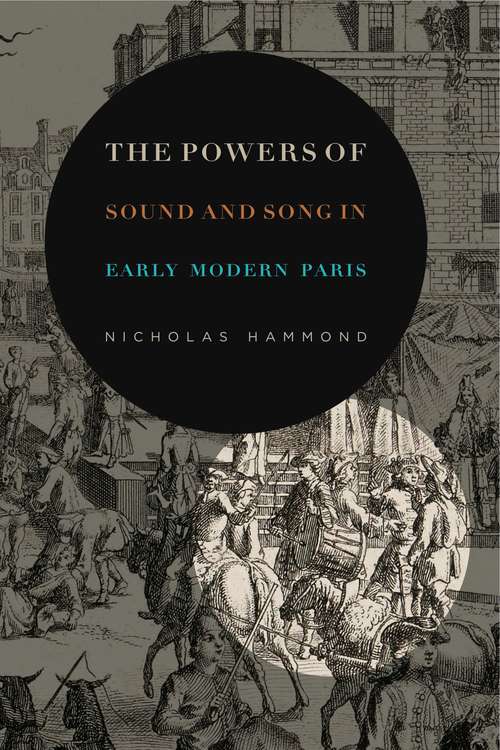 Book cover of The Powers of Sound and Song in Early Modern Paris (Perspectives on Sensory History)