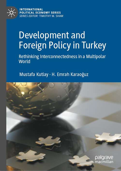 Book cover of Development and Foreign Policy in Turkey: Rethinking Interconnectedness in a Multipolar World (1st ed. 2023) (International Political Economy Series)