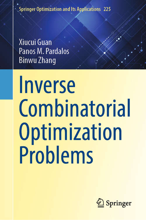 Book cover of Inverse Combinatorial Optimization Problems (Springer Optimization and Its Applications #225)