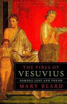 Fires of Vesuvius: Pompeii Lost and Found