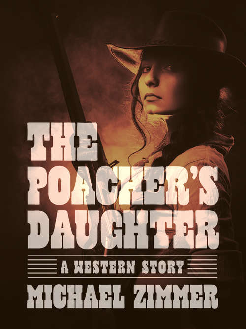 Book cover of The Poacher’s Daughter: A Western Story