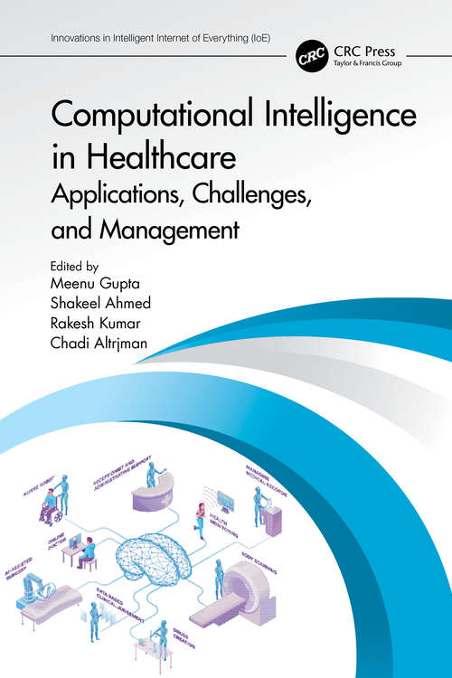 Computational Intelligence in Healthcare: Applications, Challenges, and Management (Innovations in Intelligent Internet of Everything (IoE))