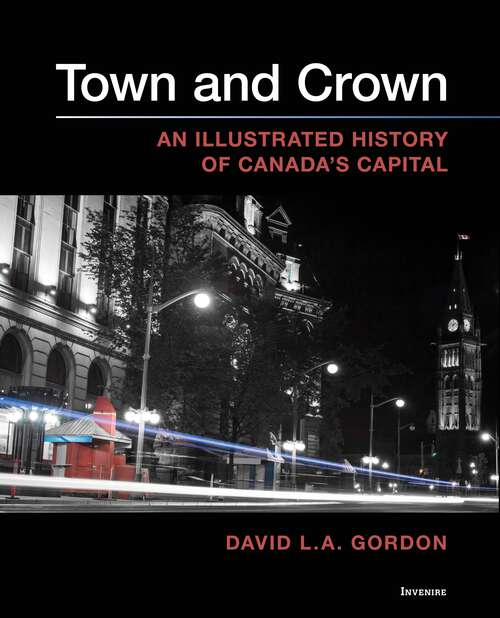 Book cover of Town and Crown: An Illustrated History of Canada’s Capital