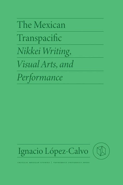 Book cover of The Mexican Transpacific: Nikkei Writing, Visual Arts, and Performance (Critical Mexican Studies)