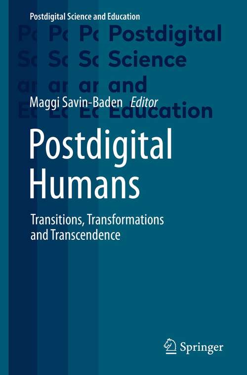 Book cover of Postdigital Humans: Transitions, Transformations and Transcendence (1st ed. 2021) (Postdigital Science and Education)