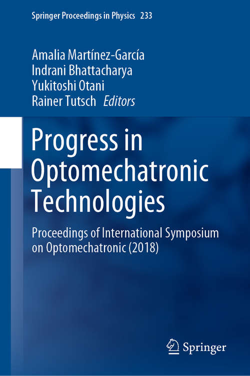 Progress in Optomechatronic Technologies: Proceedings of International Symposium on Optomechatronic (2018) (Springer Proceedings in Physics #233)