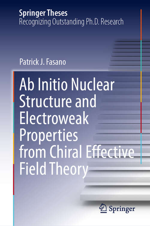 Book cover of Ab Initio Nuclear Structure and Electroweak Properties from Chiral Effective Field Theory (Springer Theses)