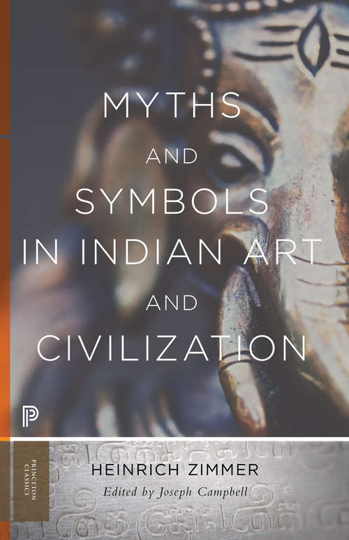 Myths and Symbols in Indian Art and Civilization (Princeton Classics #111)