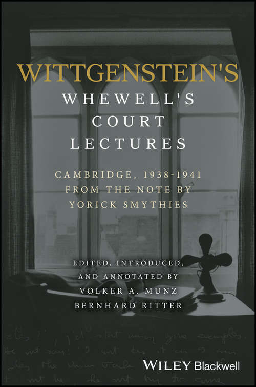 Book cover of Wittgenstein's Whewell's Court Lectures: Cambridge, 1938 - 1941, From the Notes by Yorick Smythies