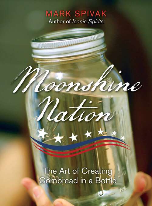 Book cover of Moonshine Nation: The Art of Creating Cornbread in a Bottle
