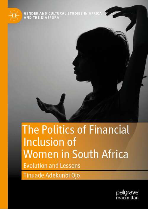 Book cover of The Politics of Financial Inclusion of Women in South Africa: Evolution and Lessons (1st ed. 2023) (Gender and Cultural Studies in Africa and the Diaspora)