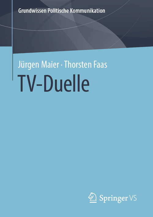 Book cover of TV-Duelle (1. Aufl. 2019) (Grundwissen Politische Kommunikation)