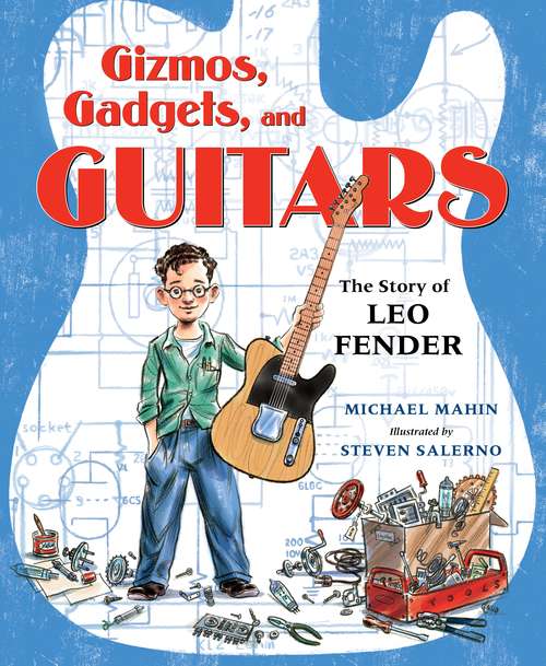 Book cover of Gizmos, Gadgets, and Guitars: The Story of Leo Fender