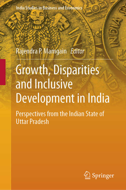 Book cover of Growth, Disparities and Inclusive Development in India: Perspectives from the Indian State of Uttar Pradesh (1st ed. 2019) (India Studies in Business and Economics)