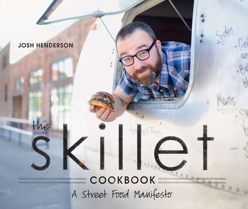 Book cover of The Skillet Cookbook: A Street Food Manifesto