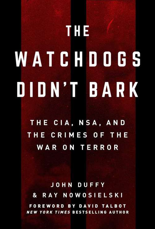 Book cover of The Watchdogs Didn't Bark: The CIA, NSA, and the Crimes of the War on Terror