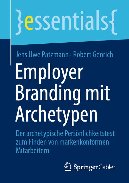 Book cover of Employer Branding mit Archetypen: Der archetypische Persönlichkeitstest zum Finden von markenkonformen Mitarbeitern (1. Aufl. 2020) (essentials)