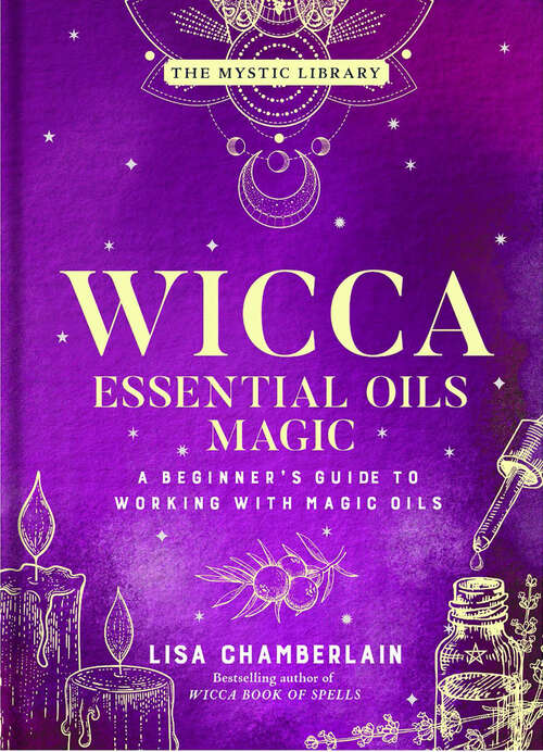 Book cover of Wicca Essential Oils Magic: A Beginner's Guide to Working with Magic Oils (The Mystic Library #6)