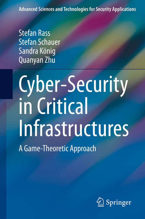 Cyber-Security in Critical Infrastructures: A Game-Theoretic Approach (Advanced Sciences and Technologies for Security Applications)