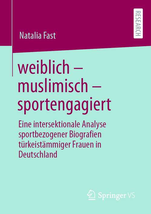 weiblich – muslimisch – sportengagiert: Eine intersektionale Analyse sportbezogener Biografien türkeistämmiger Frauen in Deutschland