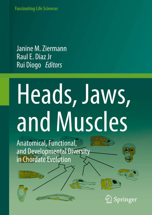 Heads, Jaws, and Muscles: Anatomical, Functional, and Developmental Diversity in Chordate Evolution (Fascinating Life Sciences)