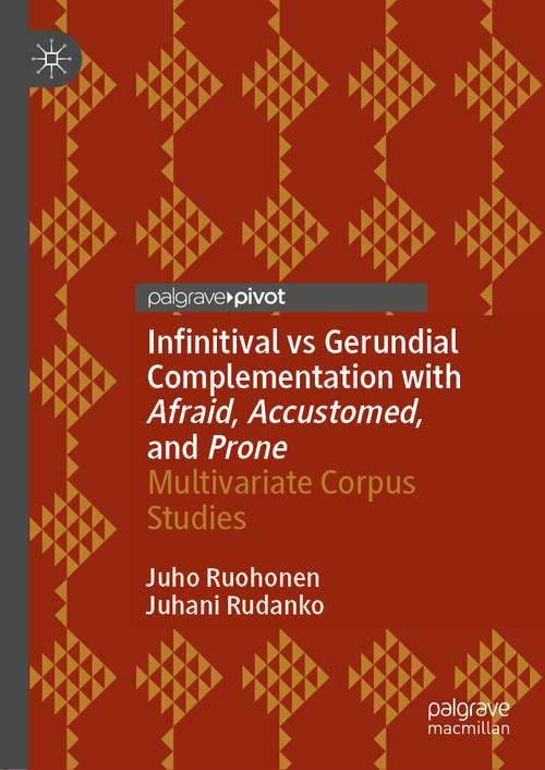 Book cover of Infinitival vs Gerundial Complementation with Afraid, Accustomed, and Prone: Multivariate Corpus Studies (1st ed. 2021)