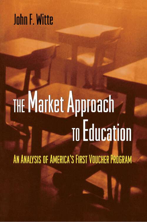 Book cover of The Market Approach to Education: An Analysis of America's First Voucher Program