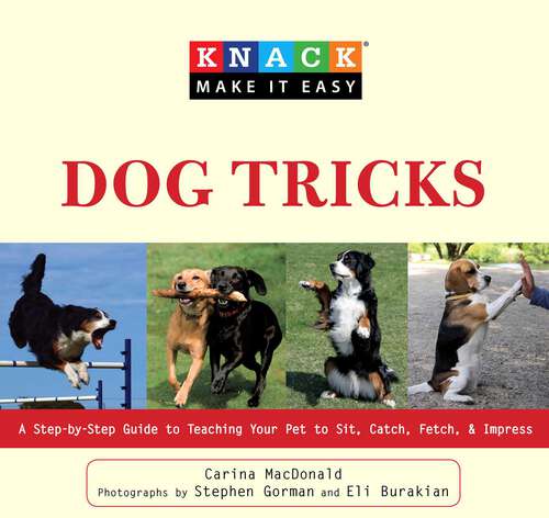 Book cover of Knack Dog Tricks: A Step-by-Step Guide to Teaching Your Pet to Sit, Catch, Fetch, & Impress (Knack: Make It Easy)