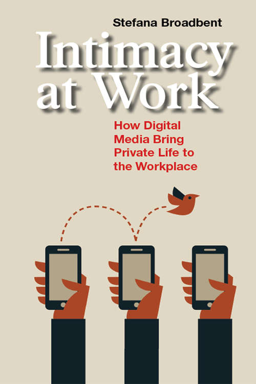 Book cover of Intimacy at Work: How Digital Media Bring Private Life to the Workplace (Anthropology & Business #2)