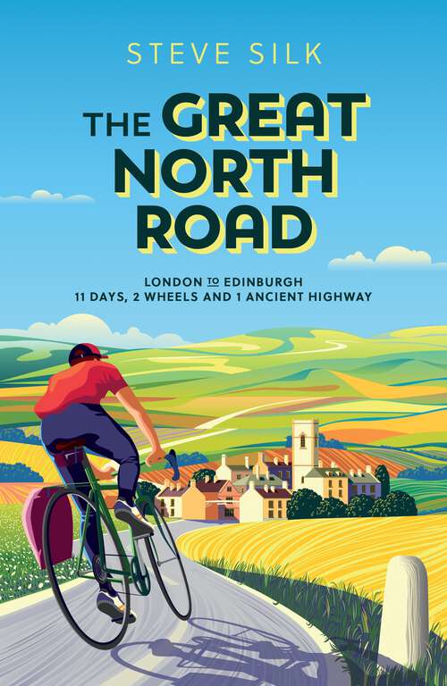 Book cover of The Great North Road: London to Edinburgh – 11 Days, 2 Wheels and 1 Ancient Highway