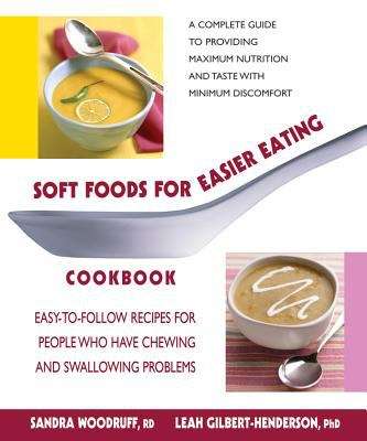 Soft Foods For Easier Eating Cookbook: Easy-to-follow Recipes For People Who Have Chewing And Swallowing Problems