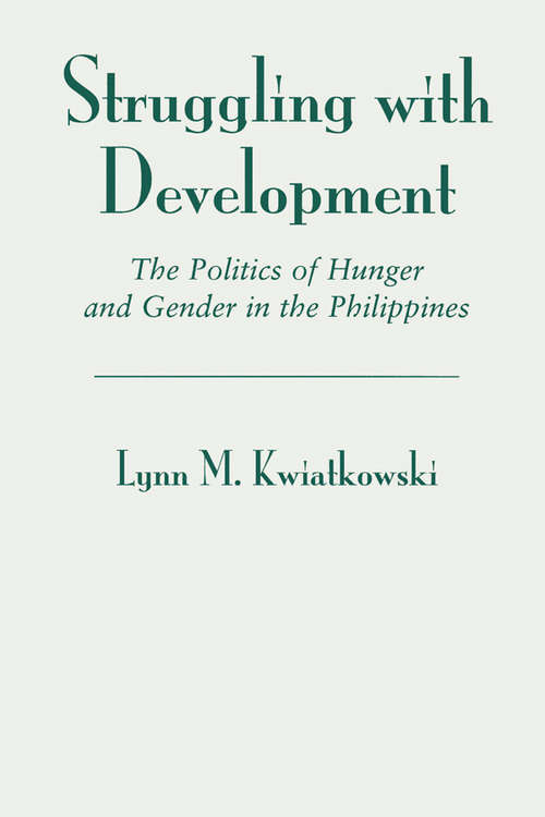 Struggling With Development: The Politics Of Hunger And Gender In The Philippines