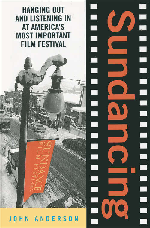 Book cover of Sundancing: Hanging Out And Listening In At America's Most Important Film Festival
