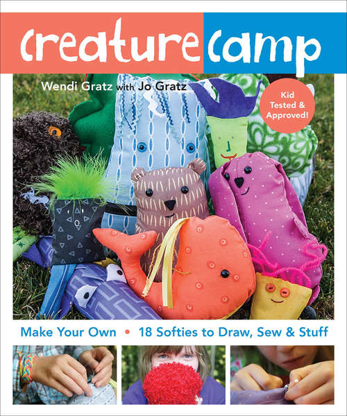 Book cover of Creature Camp: Make Your Own • 18 Softies to Draw, Sew & Stuff