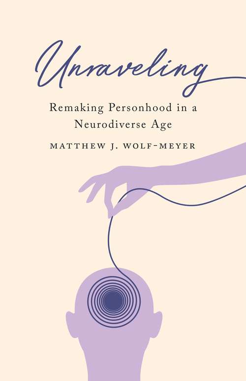 Book cover of Unraveling: Remaking Personhood in a Neurodiverse Age