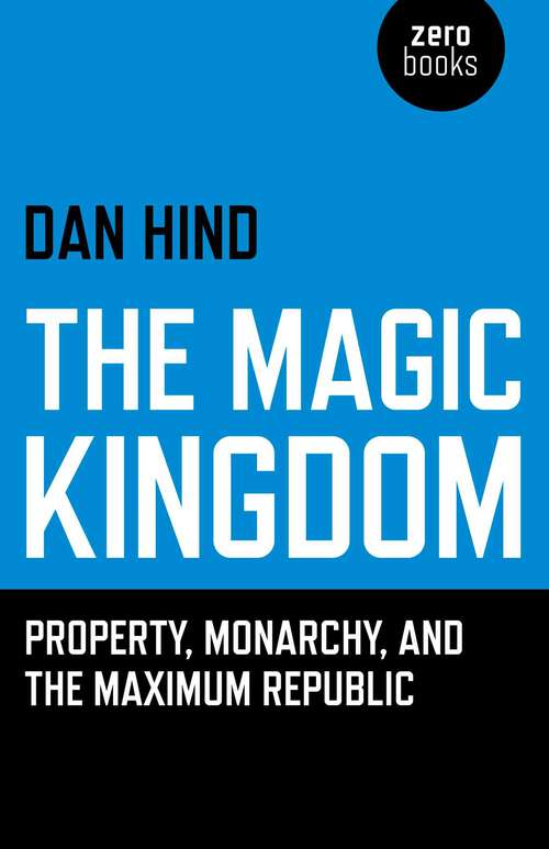 Book cover of The Magic Kingdom: Property, Monarchy, and the Maximum Republic