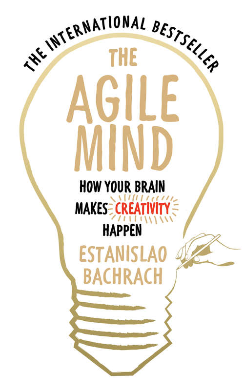 Book cover of The Agile Mind: How Your Brain Makes Creativity Happen