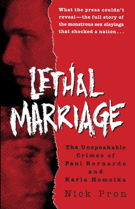 Book cover of Lethal Marriage: The Unspeakable Crimes of Paul Bernardo and Karla Homolka