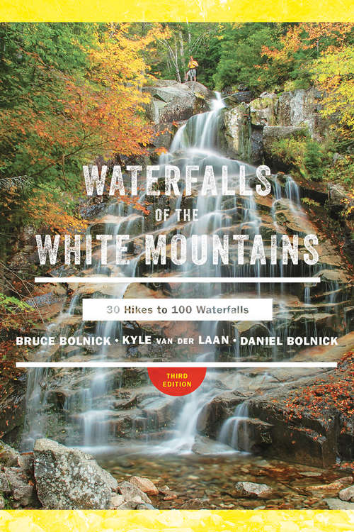 Book cover of Waterfalls of the White Mountains (3rd Edition): 30 Hikes To 100 Waterfalls (3rd Edition)