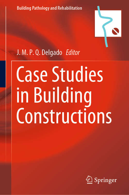 Case Studies in Building Constructions (Building Pathology and Rehabilitation #15)