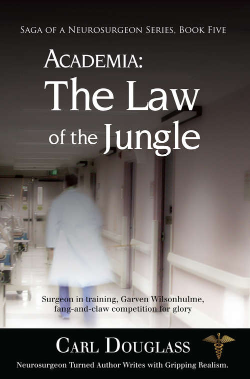 Book cover of ACADEMIA: The Law of the Jungle: Surgeon in training, Garven Wilsonhulme, fang-and-claw competition for glory