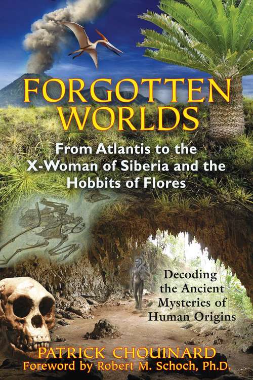 Forgotten Worlds: From Atlantis to the X-Woman of Siberia and the Hobbits of Flores