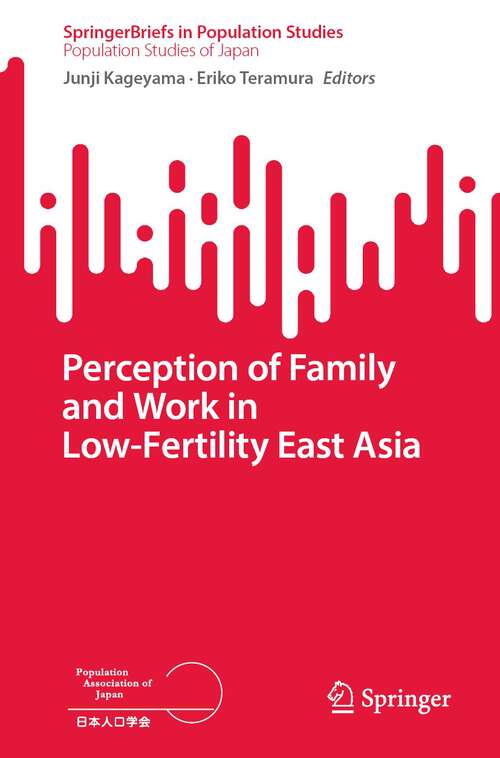 Book cover of Perception of Family and Work in Low-Fertility East Asia (1st ed. 2023) (SpringerBriefs in Population Studies)
