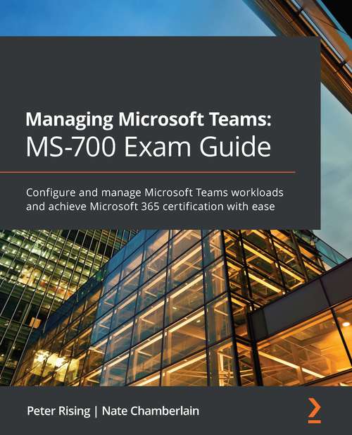 Book cover of Managing Microsoft Teams: Configure and manage Microsoft Teams workloads and achieve Microsoft 365 certification with ease