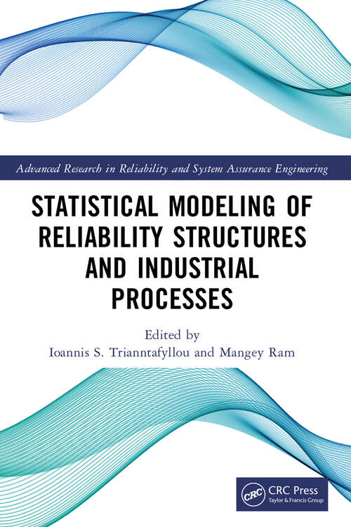 Statistical Modeling of Reliability Structures and Industrial Processes (Advanced Research in Reliability and System Assurance Engineering)