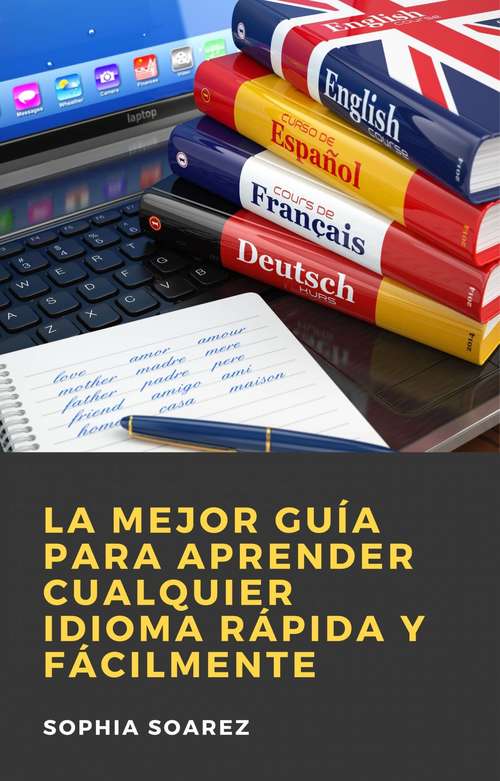 Book cover of La Mejor Guía para Aprender Cualquier Idioma Rápida y Fácilmente